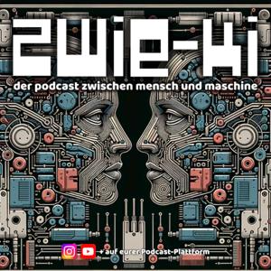 ZWIE-KI der Podcast zwischen Mensch und Maschine.