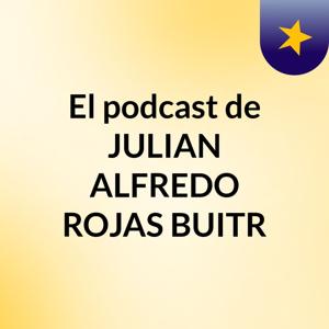El podcast de JULIAN ALFREDO ROJAS BUITR