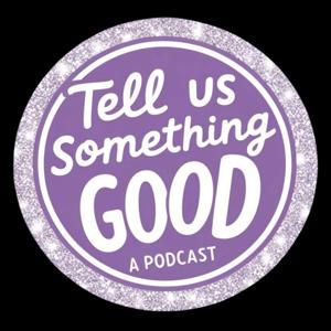 Tell Us Something Good Pod