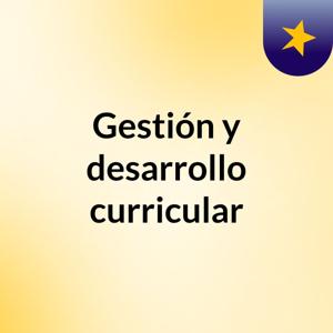 Gestión y desarrollo curricular