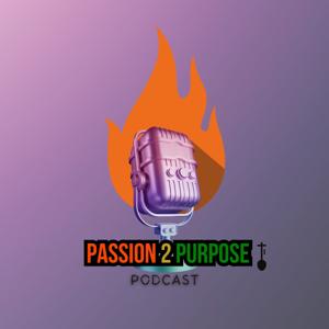 The Passion 2 Purpose Podcast