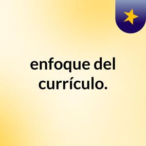 enfoque del currículo.