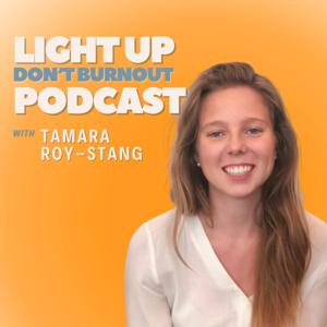 Light Up Don't Burnout with Tamara Roy-Stang