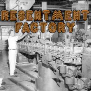 Resentment Factory