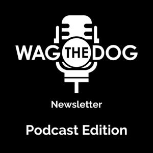 Wag The Dog Newsletter Podcast