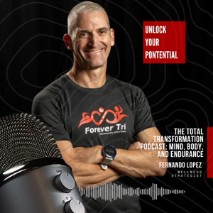 The Forever Tri Total Transformation Podcast: Mind, Body, and Endurance