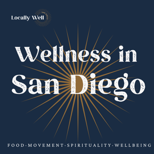 Wellness in San Diego: Food, Movement, Spirituality + Wellbeing