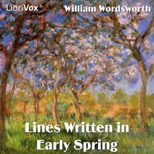 Lines Written in Early Spring by William Wordsworth (1770 - 1850)