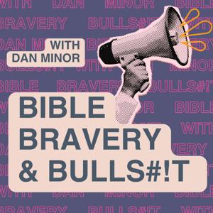 Bible, Bravery, & Bulls#!t: A No BS Guide to Deconstruction, Progressive Christianity, & Life After Evangelicalism with Dan Minor