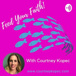 Feed Your Faith with Courtney Kopec