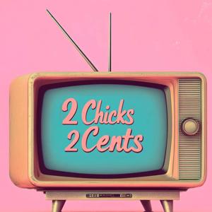 2Chicks 2Cents Podcast