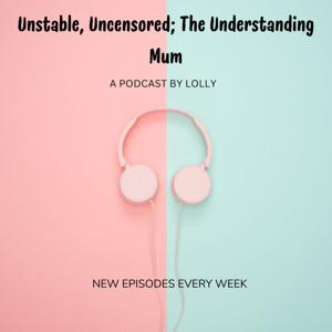 Unstable, Uncensored; The Understanding Mum