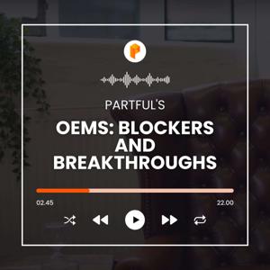 OEMs: Blockers and Breakthroughs