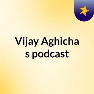 Vijay Aghicha's podcast