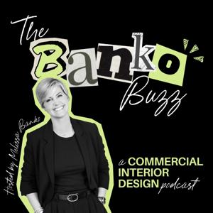 The Banko Buzz: A Commercial Interior Design Podcast