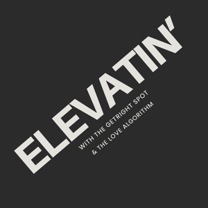 Elevatin' with The GetRight Spot & The Love Algorithm