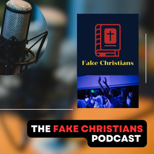 The Fake Christians Podcast