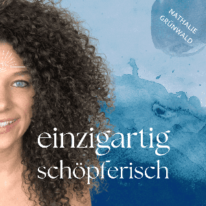 Einzigartig schöpferisch - Der Podcast für emotionale Tiefe, innere Stärke und neue Lebensfreude