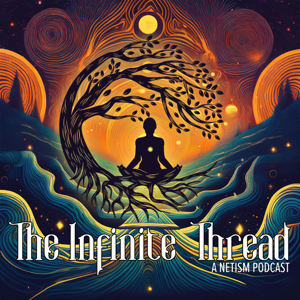 The Infinite Thread -Netism Podcast