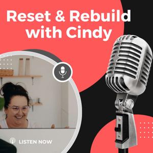 Reset & Rebuild with Cindy