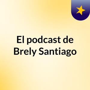 El podcast de Brely Santiago