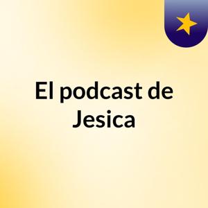 El podcast de Jesica