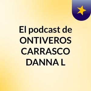 El podcast de ONTIVEROS CARRASCO DANNA L