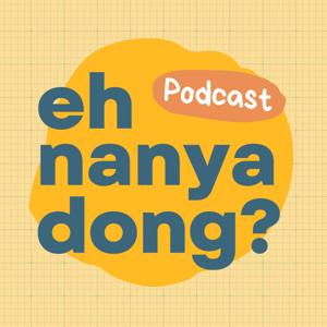Eh Nanya Dong? Podcast