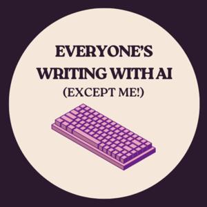 Everyone's Writing With AI (Except Me!)