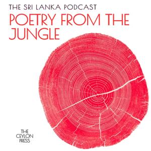 The Sri Lanka Podcast: Poetry From The Jungle