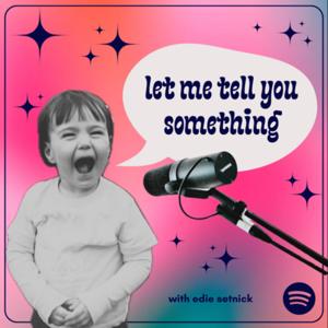 let me tell you something with edie setnick