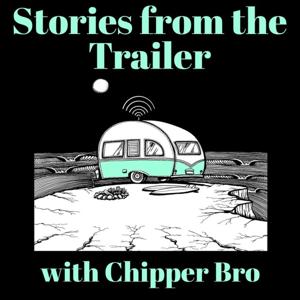 Stories From the Trailer with your host Chipper Bro