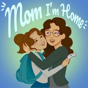 Mom I'm Home Podcast