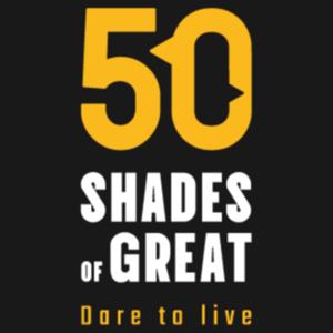 50 Shades of Great - Dare to Live!
