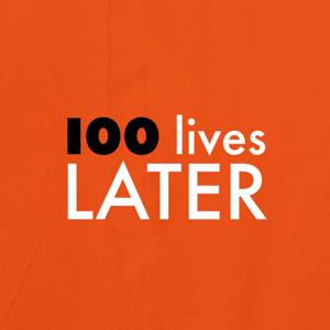 100 Lives Later
