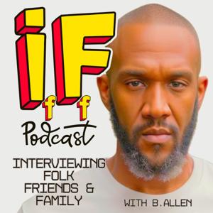 IFFF PODCAST :Interviewing Folk, Friends, and Family!