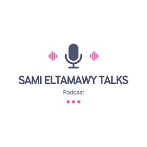 Sami Eltamawy Talks Podcast