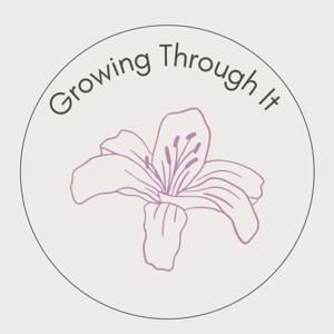 Growing Through It