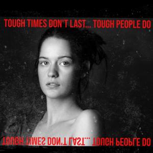Tough times don’t last… tough people do