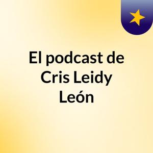 El podcast de Cris Leidy León