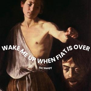 Wake Me Up When Fiat Is Over