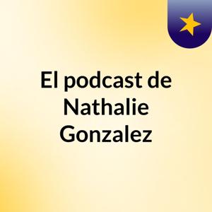 El podcast de Nathalie Gonzalez