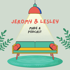 Jeromy and Lesley Made a Podcast
