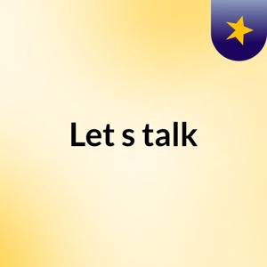 Let's talk