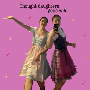 Thought daughters gone wild