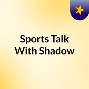 Sports Talk With Shadow