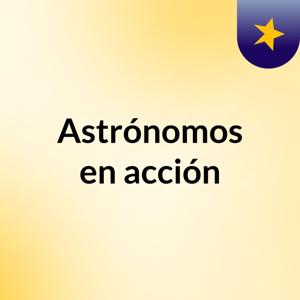 Astrónomos en acción