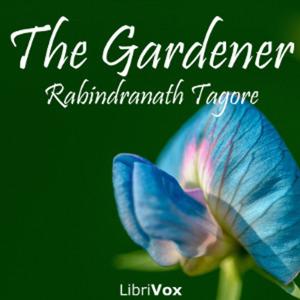 Gardener, The by Rabindranath Tagore (1861 - 1941)
