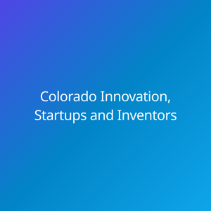 Colorado Innovation, Startups and Inventors