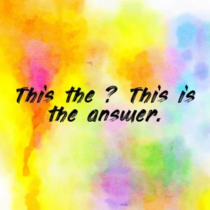 This the ? This is the answer.